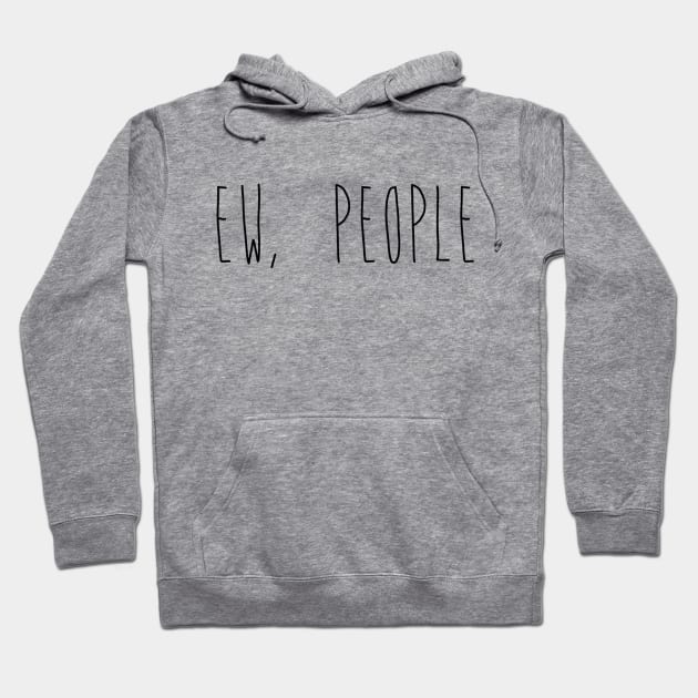 Ew People Hoodie by RobinBobbinStore